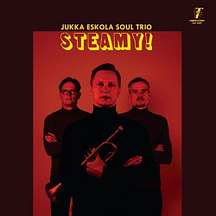 Jukka Eskola Soul Trio / Steamy!