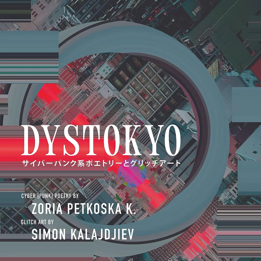 DYSTOKYO” by poet Zoria Petkoska and “glitch artist” Simon Kalajdjiev
